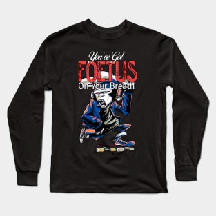 you've got foetus on your breath Long Sleeve T-Shirt